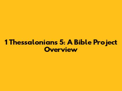 1 Thessalonians 5: A Bible Project Overview