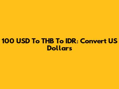 100 USD To THB To IDR: Convert US Dollars