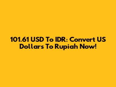 101.61 USD To IDR: Convert US Dollars To Rupiah Now!