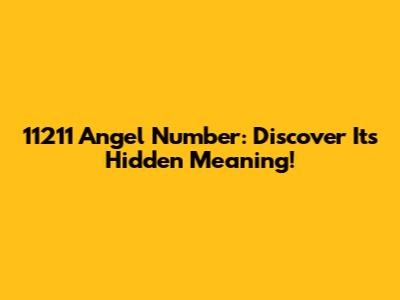 11211 Angel Number: Discover Its Hidden Meaning!