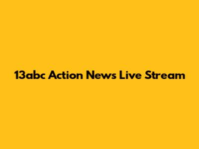13abc Action News Live Stream