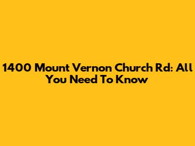 1400 Mount Vernon Church Rd: All You Need To Know