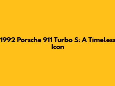 1992 Porsche 911 Turbo S: A Timeless Icon