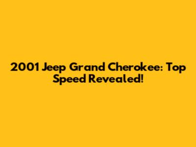2001 Jeep Grand Cherokee: Top Speed Revealed!