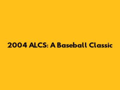 2004 ALCS: A Baseball Classic