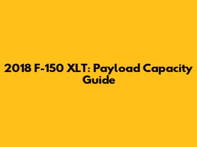 2018 F-150 XLT: Payload Capacity Guide