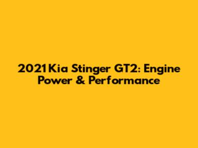 2021 Kia Stinger GT2: Engine Power & Performance