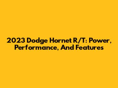 2023 Dodge Hornet R/T: Power, Performance, And Features