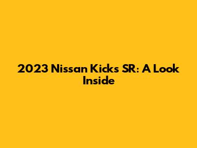 2023 Nissan Kicks SR: A Look Inside