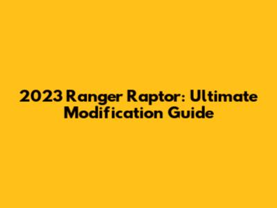 2023 Ranger Raptor: Ultimate Modification Guide