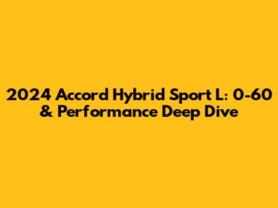 2024 Accord Hybrid Sport L: 0-60 & Performance Deep Dive