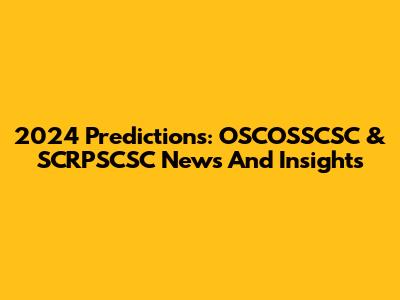 2024 Predictions: OSCOSSCSC & SCRPSCSC News And Insights