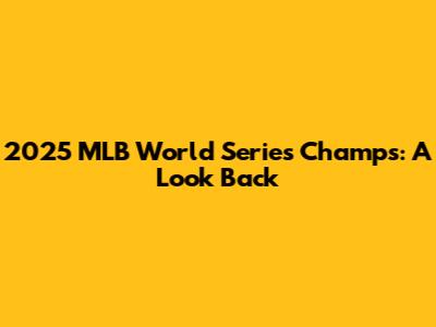 2025 MLB World Series Champs: A Look Back