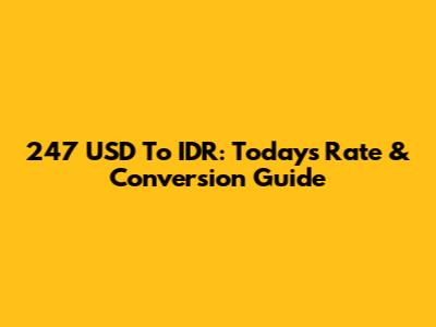 247 USD To IDR: Today's Rate & Conversion Guide