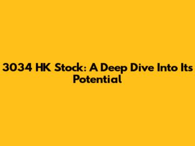 3034 HK Stock: A Deep Dive Into Its Potential