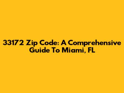33172 Zip Code: A Comprehensive Guide To Miami, FL