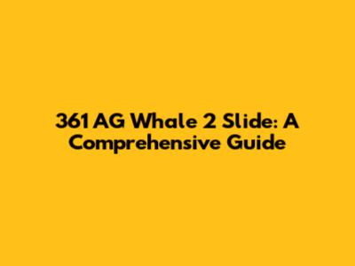 361 AG Whale 2 Slide: A Comprehensive Guide