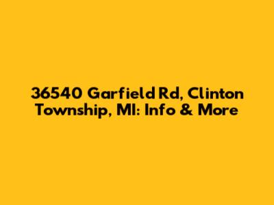36540 Garfield Rd, Clinton Township, MI: Info & More