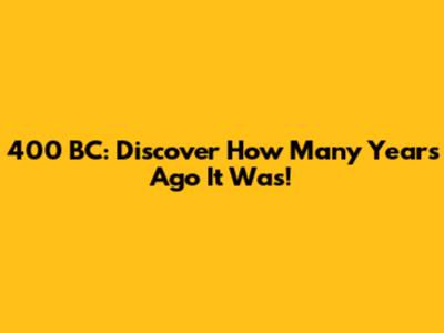 400 BC: Discover How Many Years Ago It Was!