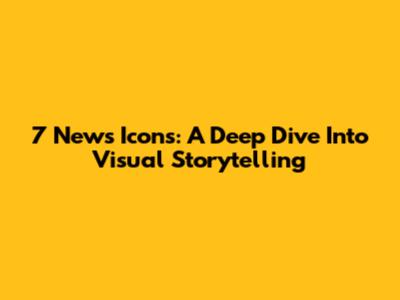 7 News Icons: A Deep Dive Into Visual Storytelling