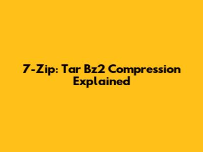 7-Zip: Tar Bz2 Compression Explained