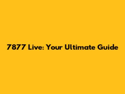 7877 Live: Your Ultimate Guide