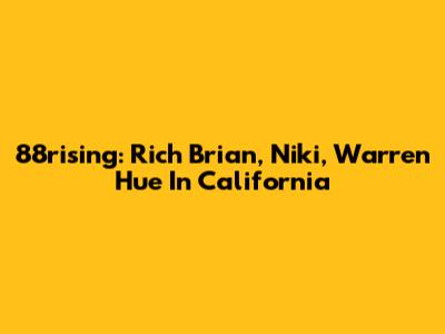 88rising: Rich Brian, Niki, Warren Hue In California