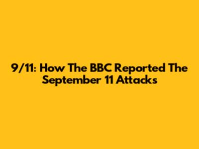 9/11: How The BBC Reported The September 11 Attacks