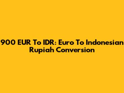 900 EUR To IDR: Euro To Indonesian Rupiah Conversion