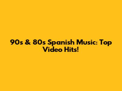 90s & 80s Spanish Music: Top Video Hits!