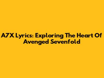 A7X Lyrics: Exploring The Heart Of Avenged Sevenfold