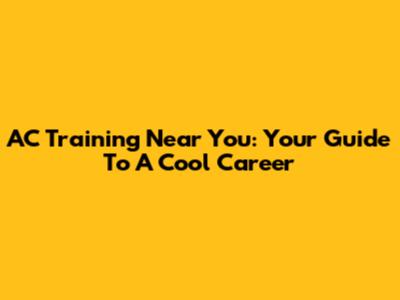 AC Training Near You: Your Guide To A Cool Career