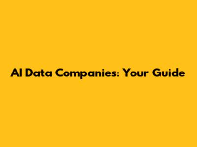AI Data Companies: Your Guide