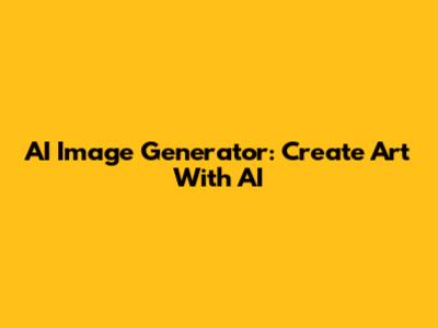 AI Image Generator: Create Art With AI