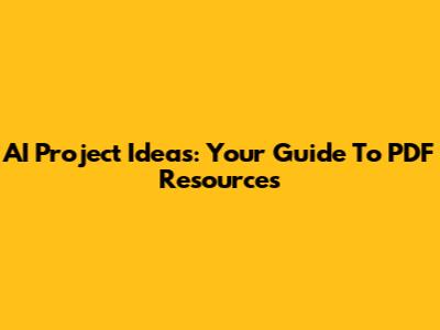 AI Project Ideas: Your Guide To PDF Resources