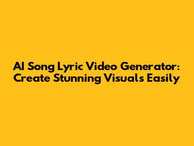 AI Song Lyric Video Generator: Create Stunning Visuals Easily