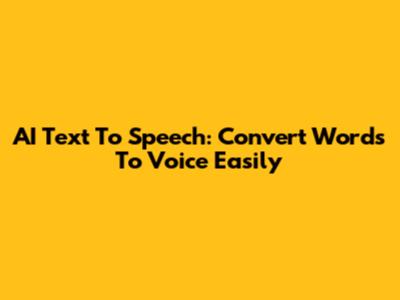 AI Text To Speech: Convert Words To Voice Easily