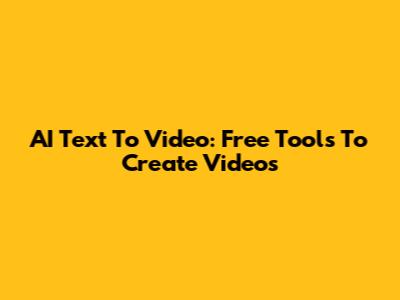 AI Text To Video: Free Tools To Create Videos