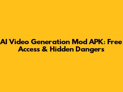 AI Video Generation Mod APK: Free Access & Hidden Dangers
