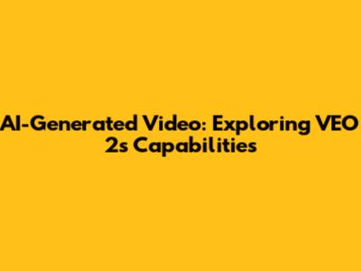 AI-Generated Video: Exploring VEO 2's Capabilities