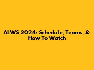 ALWS 2024: Schedule, Teams, & How To Watch