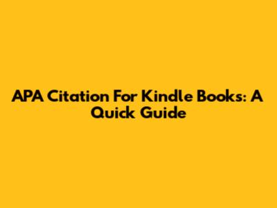 APA Citation For Kindle Books: A Quick Guide