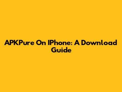 APKPure On IPhone: A Download Guide