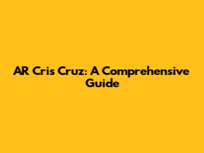 AR Cris Cruz: A Comprehensive Guide