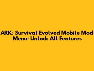ARK: Survival Evolved Mobile Mod Menu: Unlock All Features