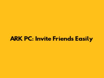 ARK PC: Invite Friends Easily