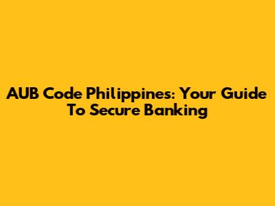 AUB Code Philippines: Your Guide To Secure Banking