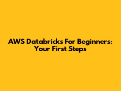 AWS Databricks For Beginners: Your First Steps