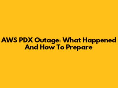 AWS PDX Outage: What Happened And How To Prepare
