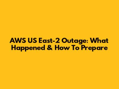 AWS US East-2 Outage: What Happened & How To Prepare